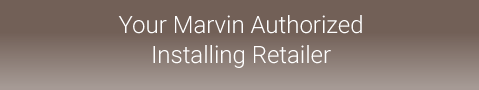 Your Marvin Authorized Installing Retailer